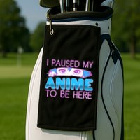 I Pause My Anime To Be Here Anime Fan Golf Towel