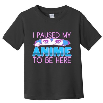 I Pause My Anime To Be Here Anime Fan Toddler T-Shirt