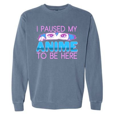 I Pause My Anime To Be Here Anime Fan Garment-Dyed Sweatshirt