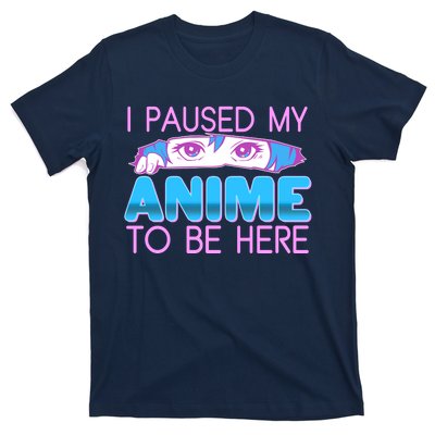 I Pause My Anime To Be Here Anime Fan T-Shirt