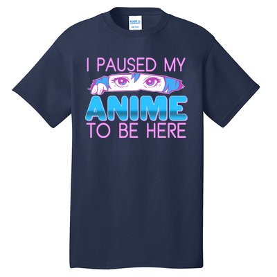 I Pause My Anime To Be Here Anime Fan Tall T-Shirt