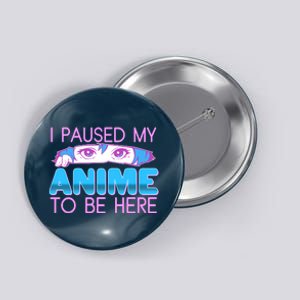 I Pause My Anime To Be Here Anime Fan Button