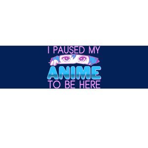 I Pause My Anime To Be Here Anime Fan Bumper Sticker