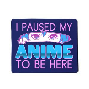 I Pause My Anime To Be Here Anime Fan Mousepad