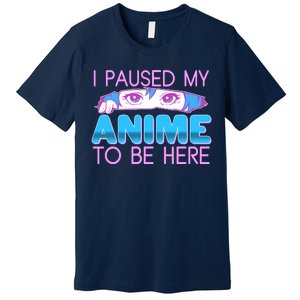 I Pause My Anime To Be Here Anime Fan Premium T-Shirt