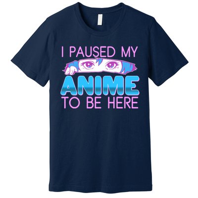 I Pause My Anime To Be Here Anime Fan Premium T-Shirt