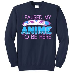 I Pause My Anime To Be Here Anime Fan Tall Sweatshirt