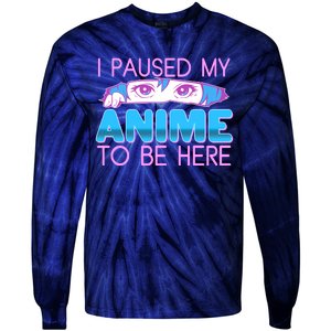 I Pause My Anime To Be Here Anime Fan Tie-Dye Long Sleeve Shirt