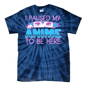 I Pause My Anime To Be Here Anime Fan Tie-Dye T-Shirt