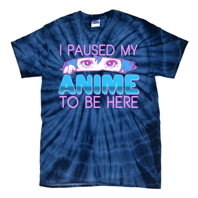 I Pause My Anime To Be Here Anime Fan Tie-Dye T-Shirt