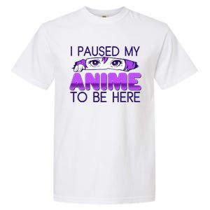 I Pause My Anime To Be Here Anime Fan Garment-Dyed Heavyweight T-Shirt