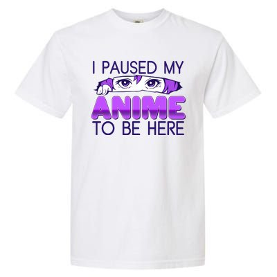 I Pause My Anime To Be Here Anime Fan Garment-Dyed Heavyweight T-Shirt