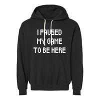 I Paused My Game To Be Here Garment-Dyed Fleece Hoodie