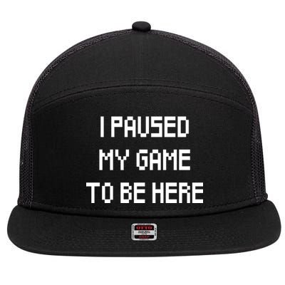 I Paused My Game To Be Here 7 Panel Mesh Trucker Snapback Hat