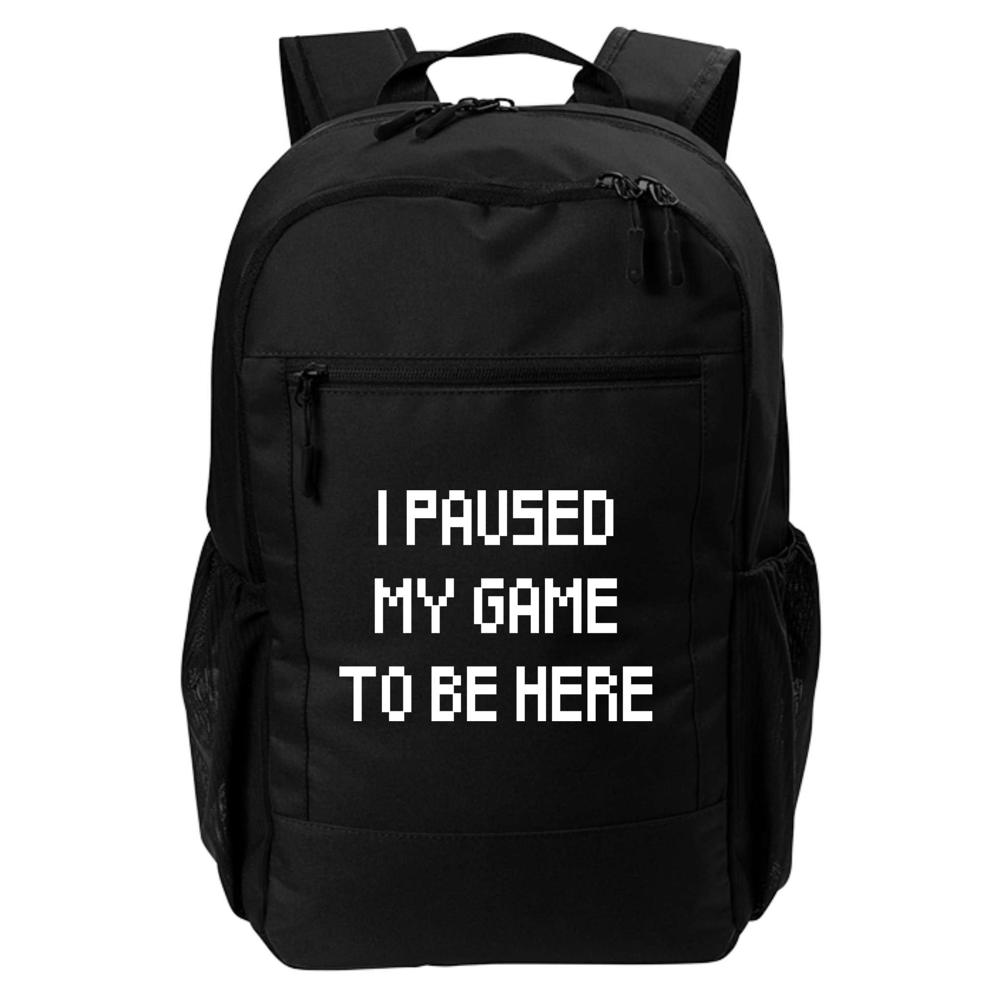 I Paused My Game To Be Here Backpack