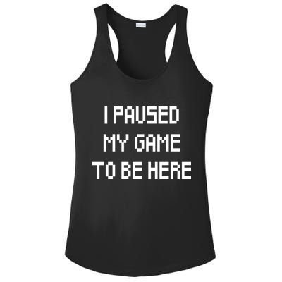 I Paused My Game To Be Here Ladies PosiCharge Competitor Racerback Tank