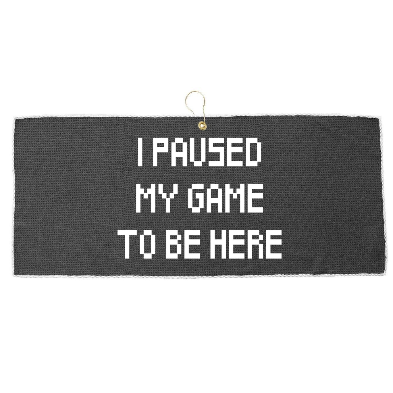 I Paused My Game To Be Here Large Microfiber Waffle Golf Towel