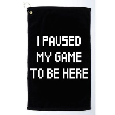 I Paused My Game To Be Here Golf Towel