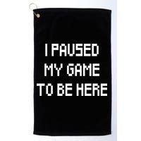 I Paused My Game To Be Here Golf Towel