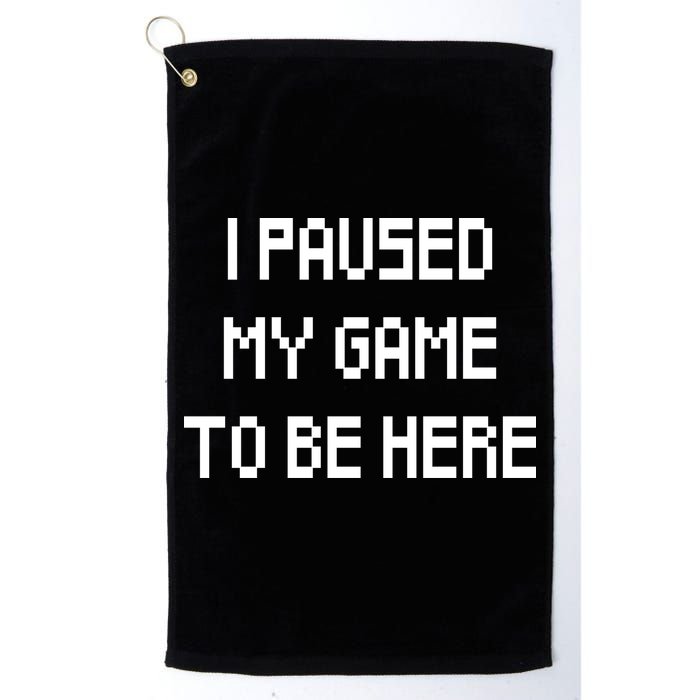 I Paused My Game To Be Here Golf Towel