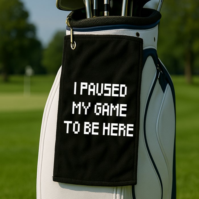 I Paused My Game To Be Here Golf Towel