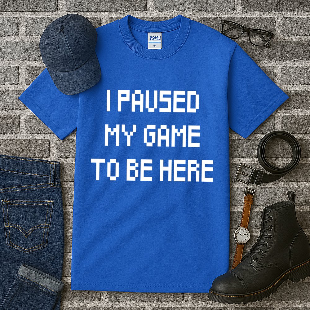 I Paused My Game To Be Here Tall T-Shirt