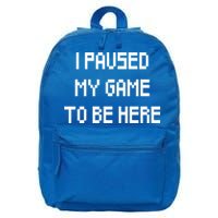 I Paused My Game To Be Here 16 in Basic Backpack