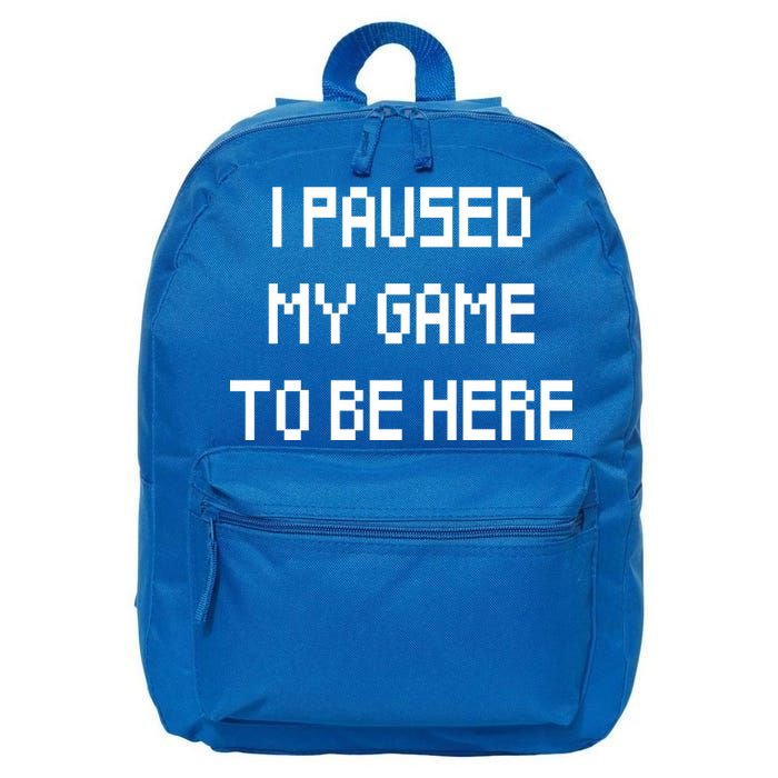 I Paused My Game To Be Here 16 in Basic Backpack