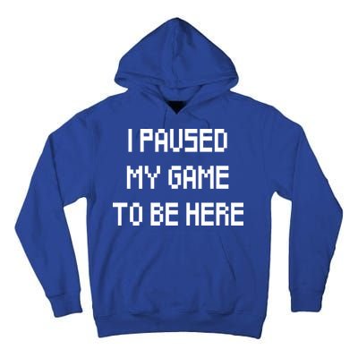 I Paused My Game To Be Here Tall Hoodie