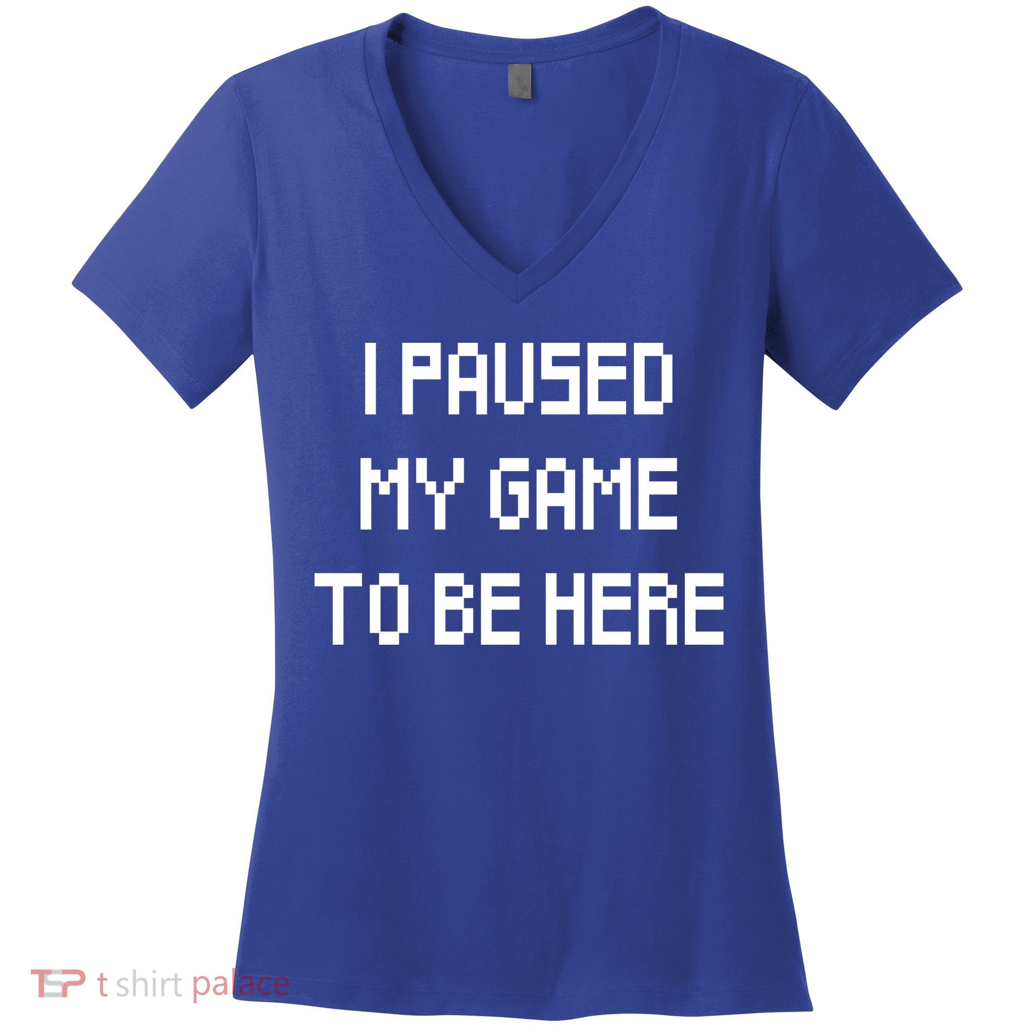 I Paused My Game To Be Here Women's V-Neck T-Shirt