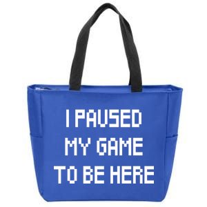 I Paused My Game To Be Here Zip Tote Bag