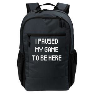 I Paused My Game To Be Here Daily Commute Backpack