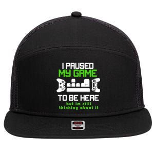 I Paused My Game To Be Here But I'm Still Thinking About It 7 Panel Mesh Trucker Snapback Hat