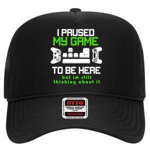 I Paused My Game To Be Here But I'm Still Thinking About It High Crown Mesh Back Trucker Hat