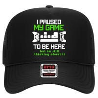 I Paused My Game To Be Here But I'm Still Thinking About It High Crown Mesh Back Trucker Hat