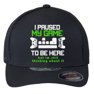 I Paused My Game To Be Here But I'm Still Thinking About It Flexfit Unipanel Trucker Cap