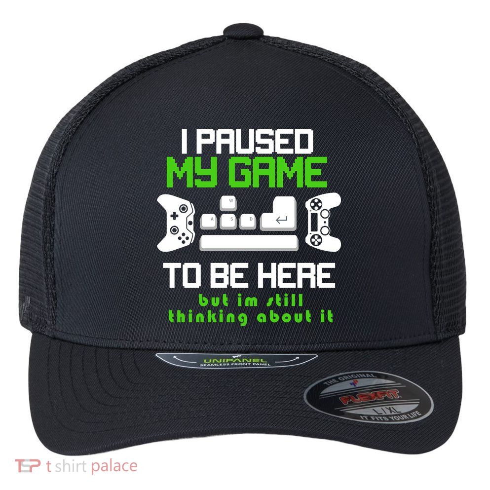 I Paused My Game To Be Here But I'm Still Thinking About It Flexfit Unipanel Trucker Cap