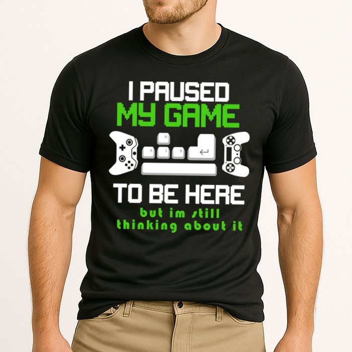 I Paused My Game To Be Here But I'm Still Thinking About It Performance Shirt
