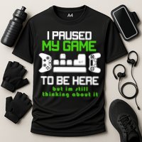 I Paused My Game To Be Here But I'm Still Thinking About It Performance Shirt