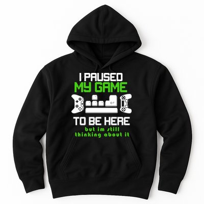 I Paused My Game To Be Here But I'm Still Thinking About It Hoodie