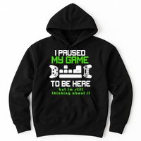 I Paused My Game To Be Here But I'm Still Thinking About It Hoodie