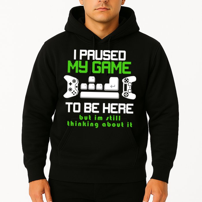I Paused My Game To Be Here But I'm Still Thinking About It Hoodie
