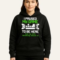 I Paused My Game To Be Here But I'm Still Thinking About It Hoodie