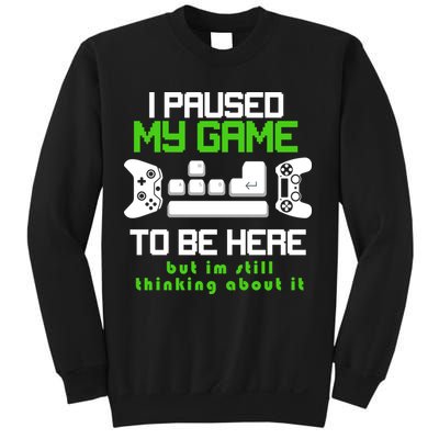 I Paused My Game To Be Here But I'm Still Thinking About It Sweatshirt