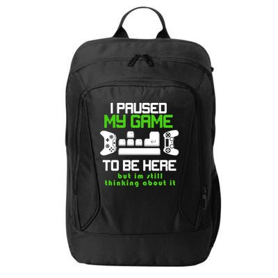 I Paused My Game To Be Here But I'm Still Thinking About It City Backpack