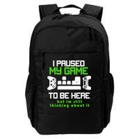 I Paused My Game To Be Here But I'm Still Thinking About It Daily Commute Backpack