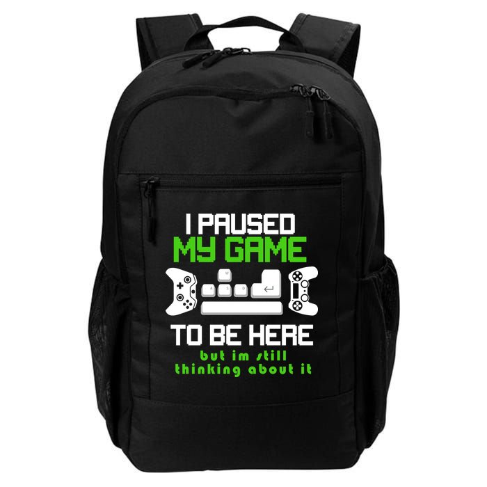 I Paused My Game To Be Here But I'm Still Thinking About It Daily Commute Backpack