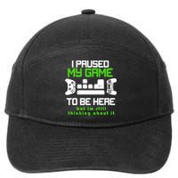 I Paused My Game To Be Here But I'm Still Thinking About It 7-Panel Snapback Hat