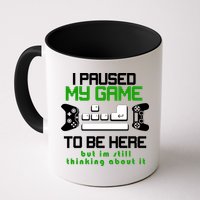 I Paused My Game To Be Here But I'm Still Thinking About It Mug