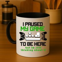 I Paused My Game To Be Here But I'm Still Thinking About It Mug